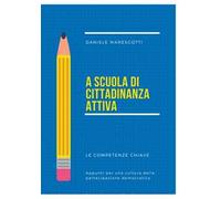A scuola di cittadinanza attiva. Le competenze chiave. Appunti per una cultura della partecipazione democratica