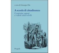 A scuola di cittadinanza. Costruire saperi e valori etico-civili - Elia G....
