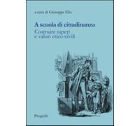 A scuola di cittadinanza. Costruire saperi e valori etico-civili - Elia G....