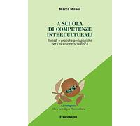 A scuola di competenze interculturali. Metodi e pratiche pedagogiche per l'inclusione scolastica