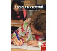A scuola di creatività. Giochi e attività per la produzione di testi