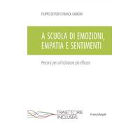 A scuola di emozioni, empatia e sentimenti. Percorsi per un'inclusione più efficace