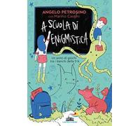 A scuola di enigmistica. Un anno di giochi tra i banchi della 5ª A