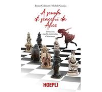 A scuola di scacchi da Alice. Intrecci tra scacchi, matematica e letteratura [Pa