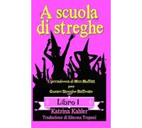 A scuola di streghe - Libro 1: L’accademia di Miss Moffatt per Giovani Streghe Raffinate: A scuola di streghe