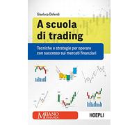 A scuola di trading. Tecniche e strategie per operare con successo sui mer...