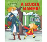 A scuola, mamma! Ediz. a colori