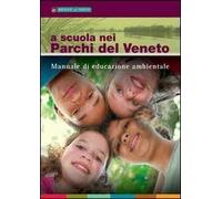 A scuola nei parchi del Veneto. Manuale di educazione ambientale