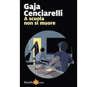 A scuola non si muore - Cenciarelli Gaja