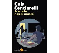 A scuola non si muore - Cenciarelli Gaja