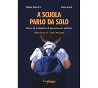 A scuola parlo da solo. Storie di inclusione di persone con autismo
