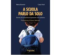 A scuola parlo da solo. Storie di inclusione di persone con autismo - Fier...