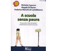 A scuola senza paura. Comprendere i timori dei bambini e trasformarli in occasioni di crescita