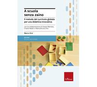 A scuola senza zaino. Il metodo del curricolo globale per una didattica in...