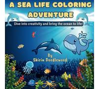 A Sea Life Coloring Adventure: Dive into creativity and bring the ocean to life!