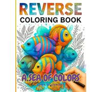 A Sea of Colors: A Reverse Coloring Book of Ocean Scenes, Watercolor Art and Endless Possibilities for Creativity and Fun