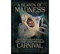 A Season of Madness: Fools, Monsters, and Marvels of the Old-World Carnival