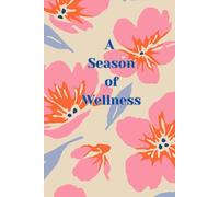 A Season of Wellness: A Wellness & Self Development Journal for Women - Spring Floral: Created by A Certified Life Coach