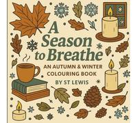 A Season to Breathe: A cosy autumn and winter colouring book featuring 60 relaxing illustrations and bonus pages to help you unwind, reflect, and express creativity this season.
