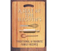 A Seat at the Illguth's: Traditional & Favorite Family Recipes