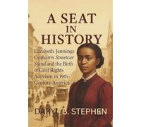A Seat in History: Elizabeth Jennings Graham’s Streetcar Stand and the Birth of Civil Rights Activism in 19th-Century America