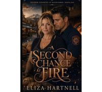 A Second Chance at Fire: A Small Town Second Chance Romance Between a Bakery Owner and the Fire Captain Next Door