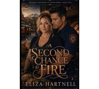 A Second Chance at Fire: A Small Town Second Chance Romance Between a Bakery Owner and the Fire Captain Next Door