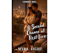 A Second Chance at First Love: A Romance Novel
