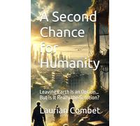 A Second Chance for Humanity: Leaving Earth Is an Option… But Is It Really the Solution?