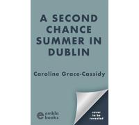 A Second Chance Summer in Dublin: An irresistible, feel-good and completely addictive romantic read for summer!