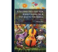 A Second Holiday for John Gilpin, or, A Voyage to Vauxhall