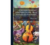 A Second Holiday for John Gilpin, or, A Voyage to Vauxhall