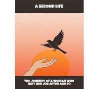 A Second Life: The Journey Of A Woman Who Quit Her Job After Age 50