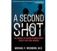 A Second Shot: The Pursuit of Justice in Maryland's Oldest Cold Case Murder