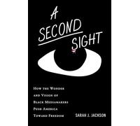 A Second Sight: How the Riotous Wonder and Revolutionary Vision of Black Mediamakers Push America Toward Freedom