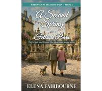 A Second Spring at Fellside Barn: A heartwarming, feel-good Yorkshire romance of later-in-life love (Weddings at Fellside Barn Book 2)
