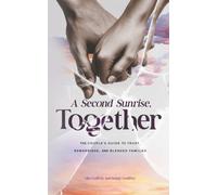 A Second Sunrise, Together: The Couple’s Guide to Trust, Remarriage, and Blended Families