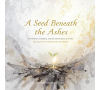 A SEED BENEATH THE ASHES: For Mothers, Children, and the Generations to Come. Dedicated to the people of Ukraine