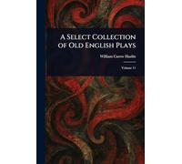 A Select Collection of Old English Plays