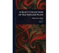 A Select Collection of Old English Plays