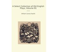 A Select Collection of Old English Plays, Volume 01