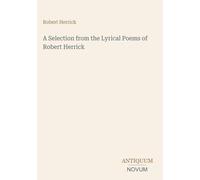 A Selection from the Lyrical Poems of Robert Herrick
