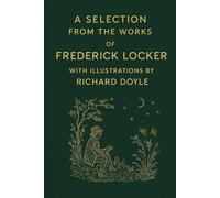 A Selection from the Works of Frederick Locker