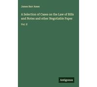 A Selection of Cases on the Law of Bills and Notes and other Negotiable Paper: Vol. II