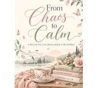 A Self-Care Coloring Book for Women with Relaxing Illustrations, Positive Affirmations, and Simple Pages to Unwind: A Thoughtful Gift for Wives, ... | From chaos to calm | Art Relaxation Therapy