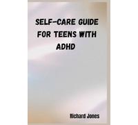 A Self-Care Guide for Teens with ADHD": self-care for teens with ADHD