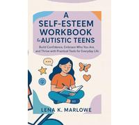 A Self Esteem Workbook For Autistic Teens: Build Confidence, Embrace Who You Are, and Thrive with Practical Tools for Everyday Life.