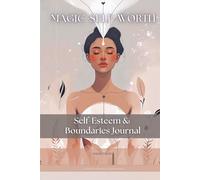 A Self-Love & Boundaries Journal for Women I Magic Self-Worth: Build Confidence, Set Boundaries & Stop People-Pleasing