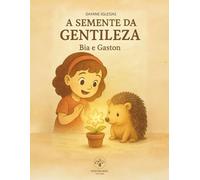 A SEMENTE DA GENTILEZA: BIA E GASTON