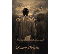 A Semente do Chão: Uma história de liberdade antes do papel